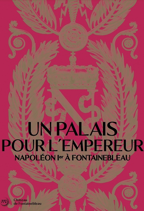 Un palais pour l'Empereur. Napoléon Ier à Fontainebleau