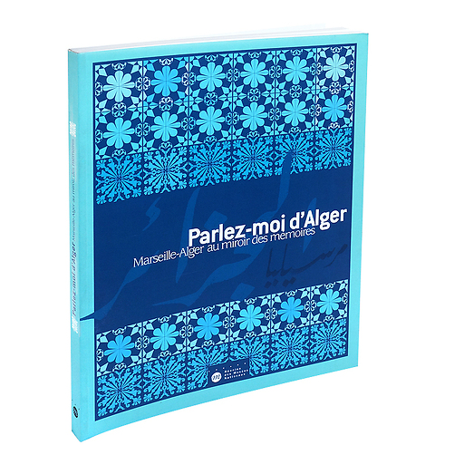 Catalogue d'exposition Parlez-moi d'Alger