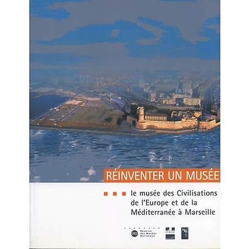 Réinventer un musée - Le musée des civilisations de l'europe et de la méditerranée à marseille : projet scientifique et culturel