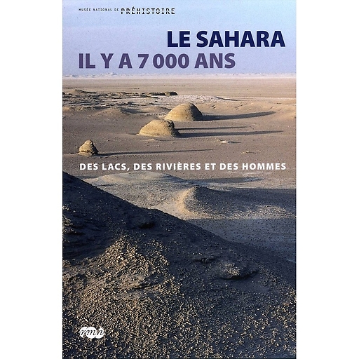 Le sahara il y à 7 000 ans - Des lacs, des rivieres et des hommes