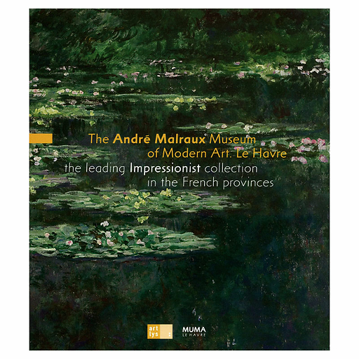 André Malraux Museum of Modern Art - Le Havre Tthe leading impressionist collection in the French provinces (English)