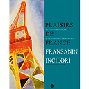 Exhibition catalogue Plaisirs de France - Art et culture français, de la Renaissance à aujourd'hui