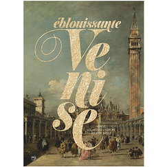 Éblouissante Venise - Venise, les arts et l'Europe au XVIIe siècle - Catalogue d'exposition