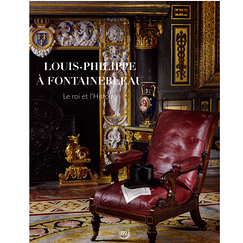 Louis-Philippe à Fontainebleau. Le roi et l'histoire - Catalogue d'exposition