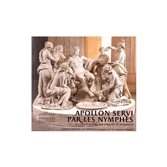 Apollon servi par les nymphes - Le chef-d'œuvre des jardins de Versailles