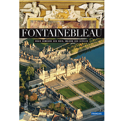 Fontainebleau. True abode of kings, palace of the ages