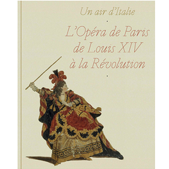 Un air d'Italie. L'Opéra de Paris de Louis XIV à la Révolution - Catalogue d'exposition