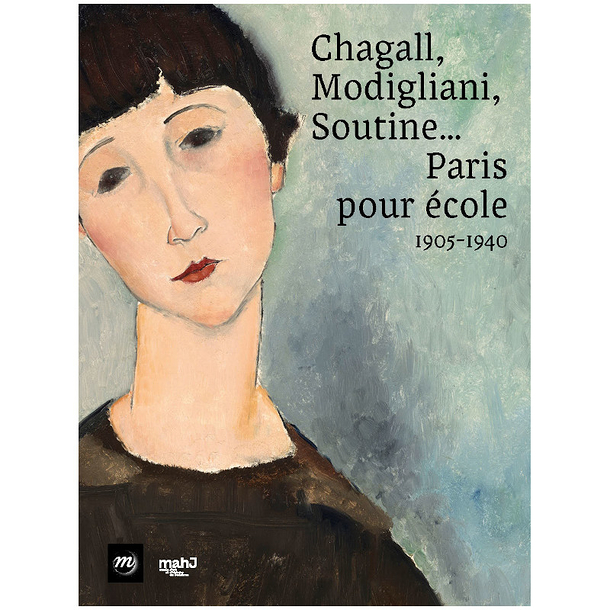 Chagall, Modigliani, Soutine... Paris as a School, 1905-1940 - Exhibition catalogue