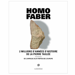 Homo faber - 2 million years of carved stone history. From Africa to the gates of Europe - Exhibition catalogue