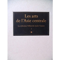 Les arts de l'Asie centrale - La collection Paul Pelliot du musée national des arts asiatiques - Guimet (volume 1)
