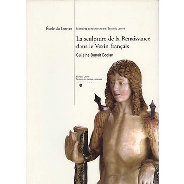 La sculpture de la renaissance dans le vexin français - Mémoire de recherche de l'école du louvre