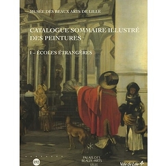 Musée des beaux-arts de Lille. Catalogue sommaire illustré des peintures - Tome I : écoles étrangères