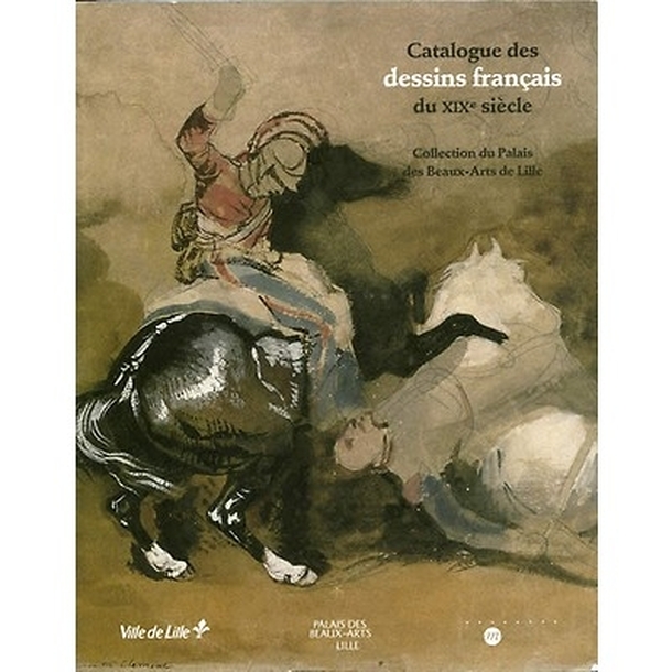 Catalogue des dessins français du XIX è siècle - Collection du palais des beaux-arts de Lille