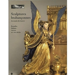 Sculptures brabançonnes du musée du Louvre - Bruxelles, Malines, Anvers, xvè-xviè siècles