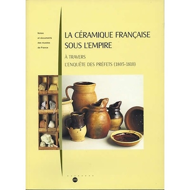 La céramique française sous l'Empire - À travers l'enquête des préfets (1805-1810)