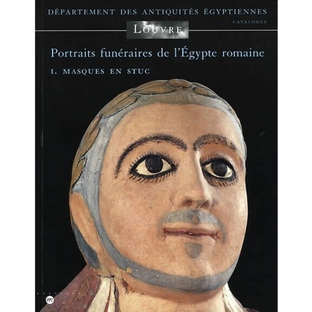 Portraits funéraires de l'Egypte romaine - Tome 1 : masques en stuc