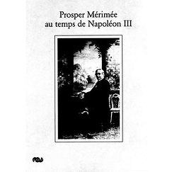 Prosper Mérimée au temps de Napoléon III - Actes du colloque organisé au musée du château de Compiègne le 18 octobre 2003