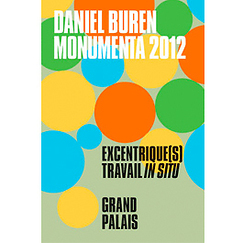 Album d'exposition Monumenta 2012 - Daniel Buren Excentrique (s), travail in situ
