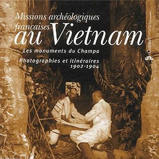Missions archéologiques françaises au Vietnam, les monuments du Champa, photographies et itinéraires, 1902 et 1904