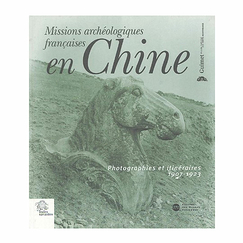 French archaeological missions in China - Photographs and itineraries 1907-1923