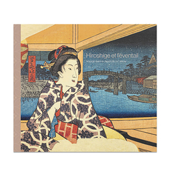 Hiroshige et l'éventail. Voyage dans le Japon du XIXe siècle - Catalogue d'exposition