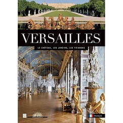 Versailles : le château, le parc, le domaine de Trianon