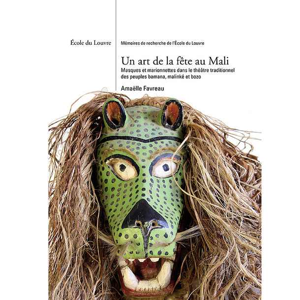 Un art de la fête au Mali - Masques et marionnettes dans le théâtre traditionnel des peuples bamana, malinké et bozo